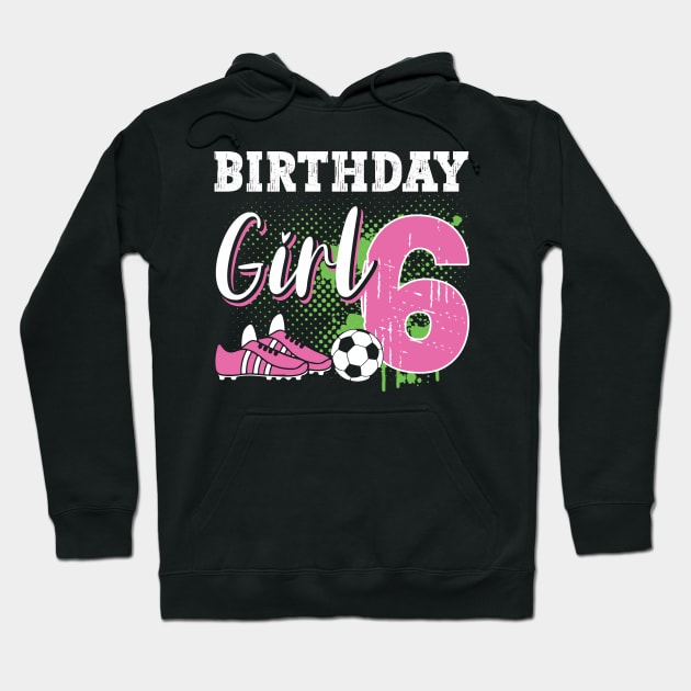 Soccer Player Birthday 6 Year Old Girl 6th Birthday Gift For Boys Kids Toddlers Hoodie by tearbytea